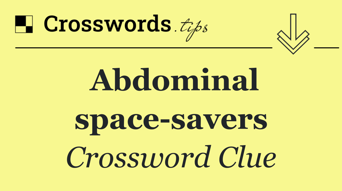 Abdominal space savers