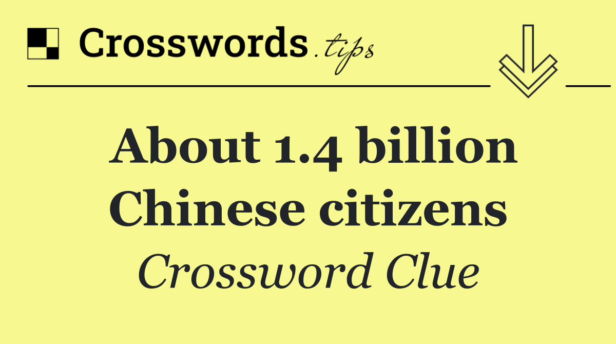 About 1.4 billion Chinese citizens