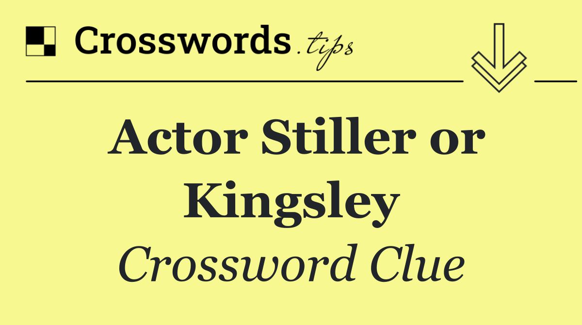 Actor Stiller or Kingsley