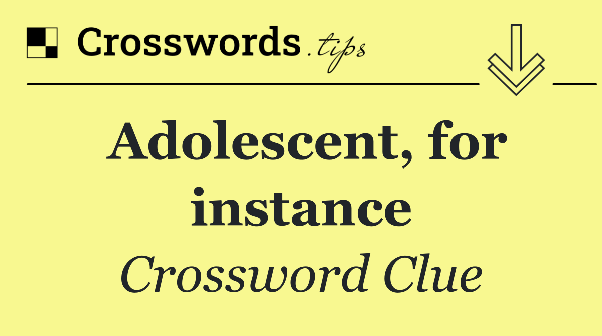 Adolescent, for instance