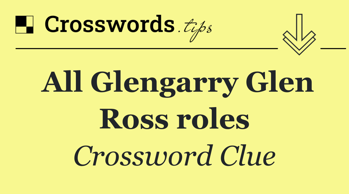 All Glengarry Glen Ross roles