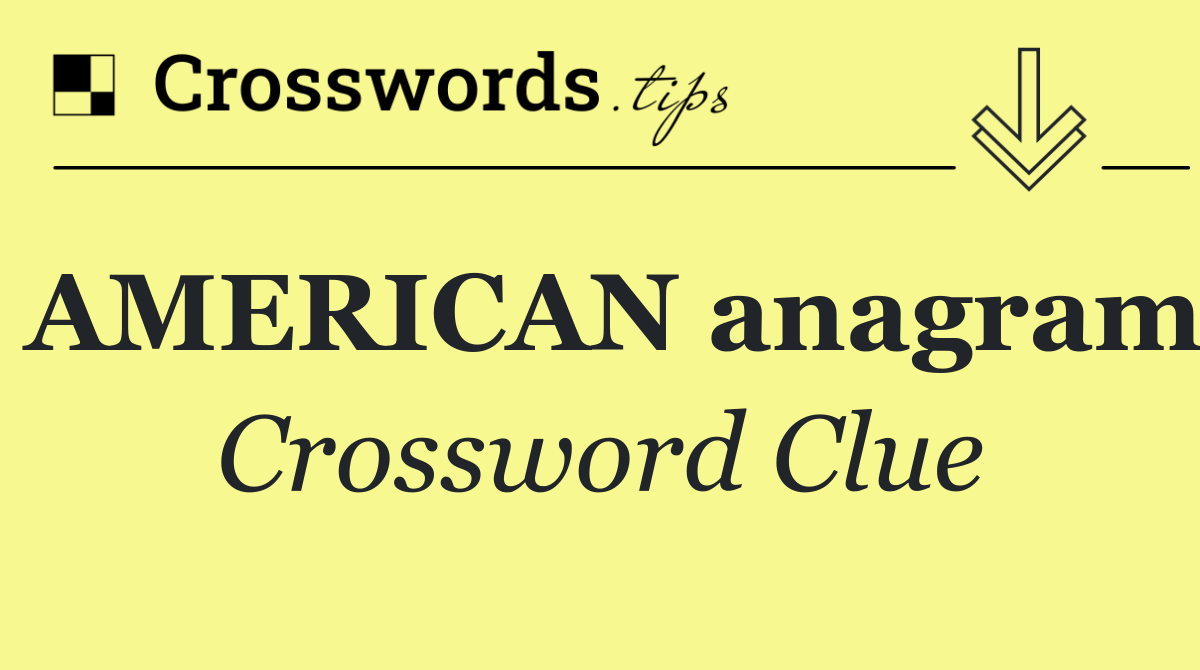 AMERICAN anagram