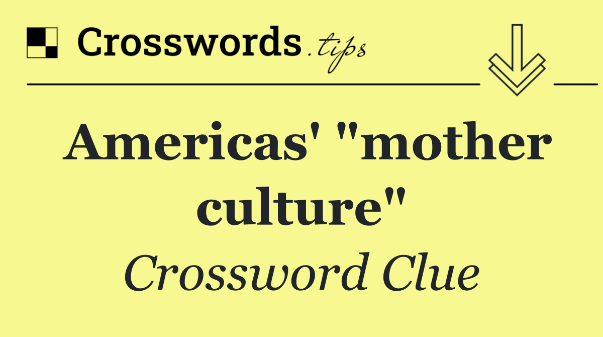 Americas' "mother culture"