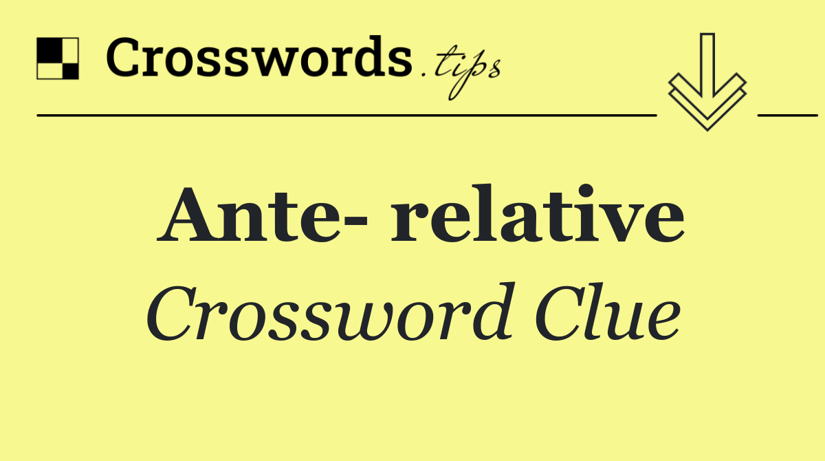 Ante  relative