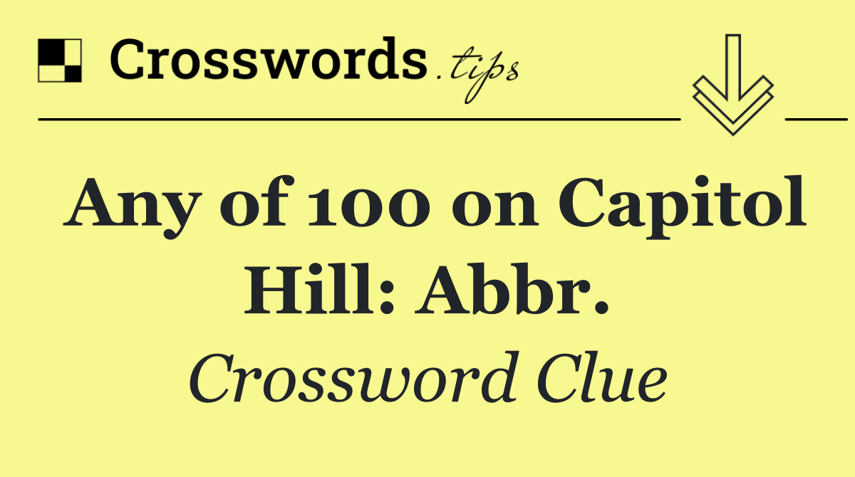 Any of 100 on Capitol Hill: Abbr.