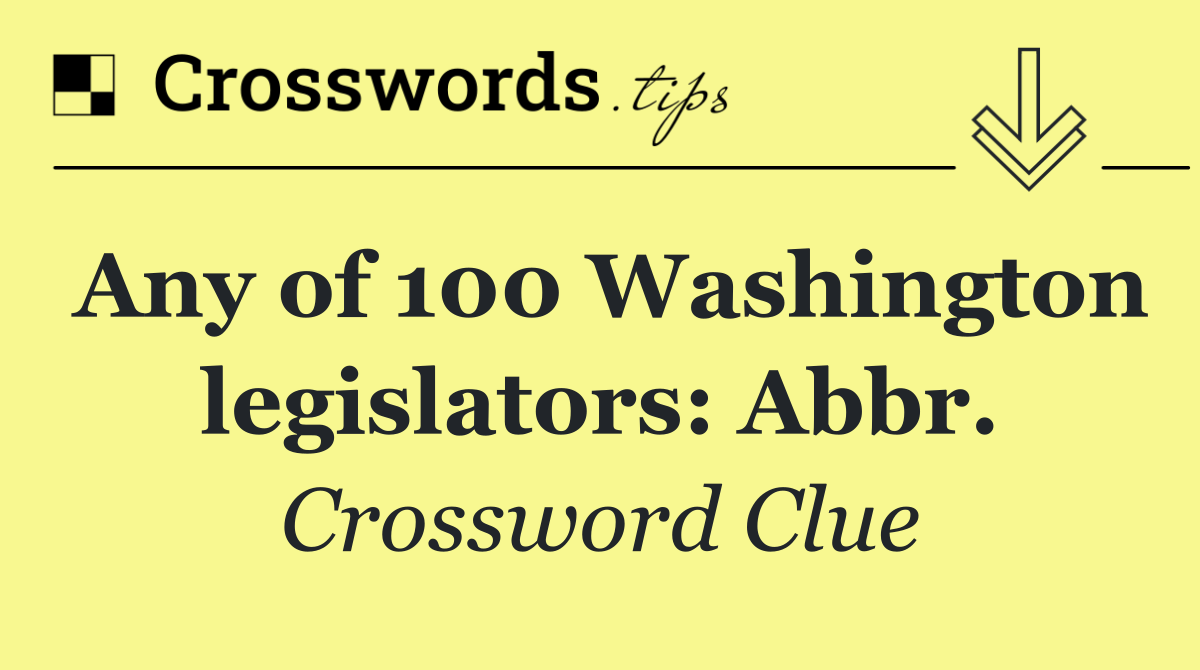 Any of 100 Washington legislators: Abbr.