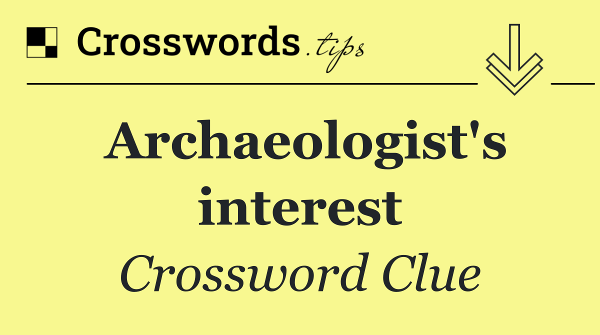 Archaeologist's interest