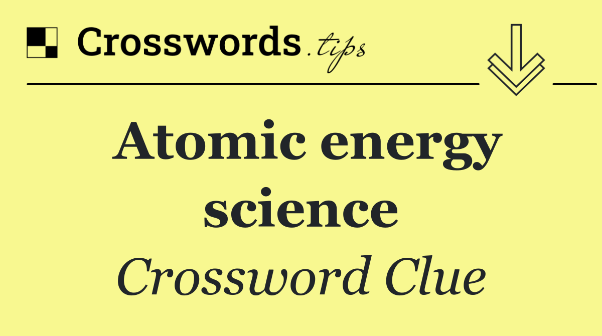 Atomic energy science