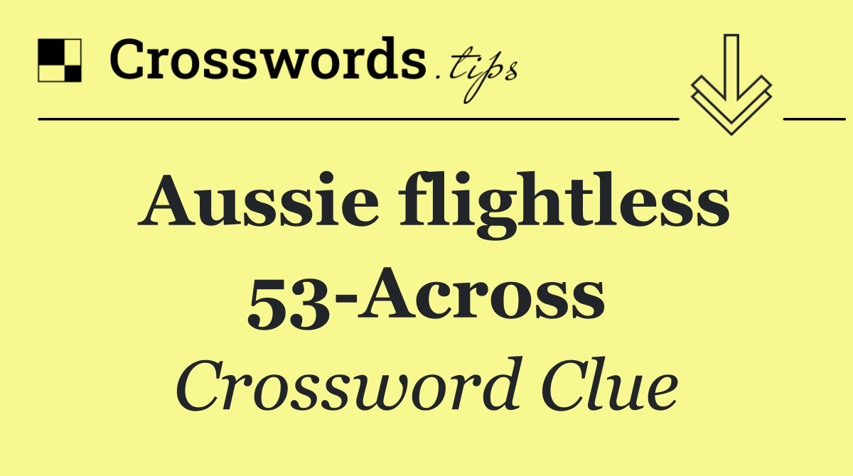 Aussie flightless 53 Across