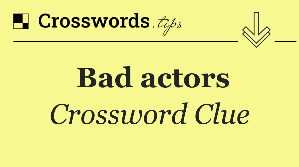 Bad actors