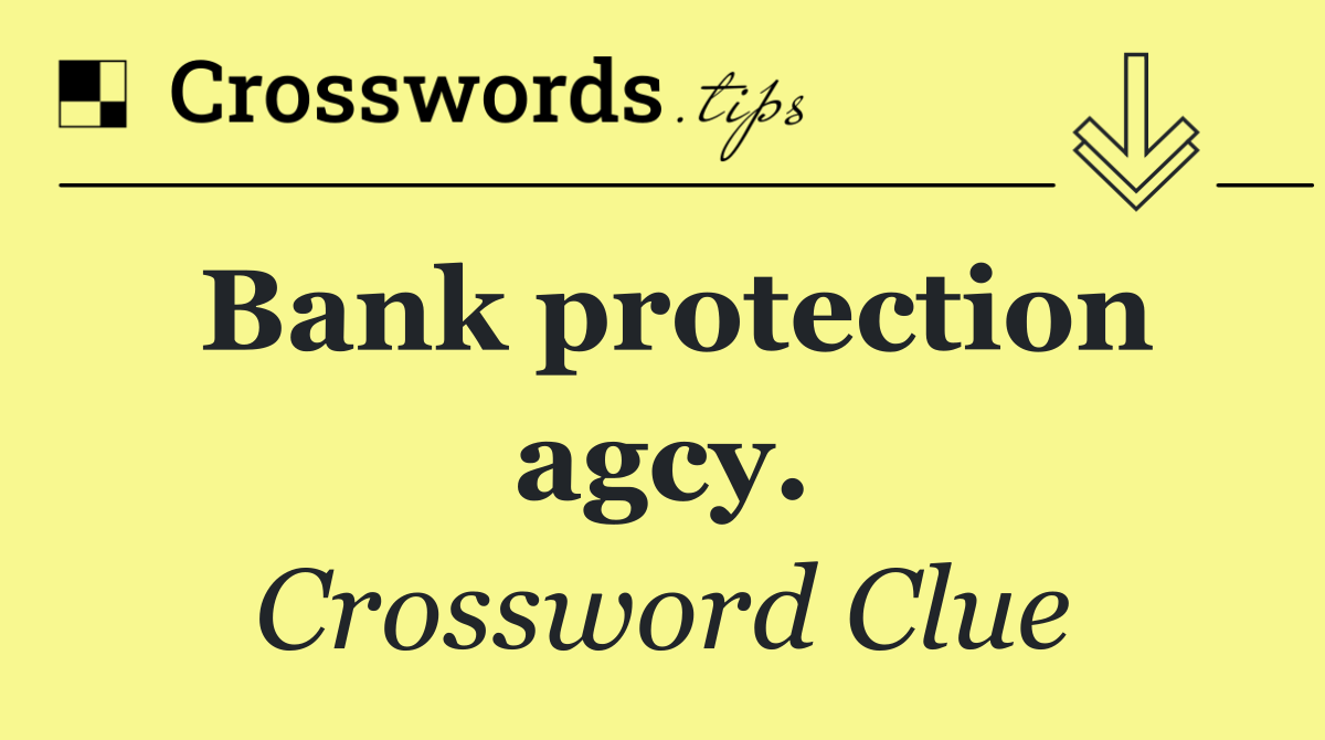 Bank protection agcy.