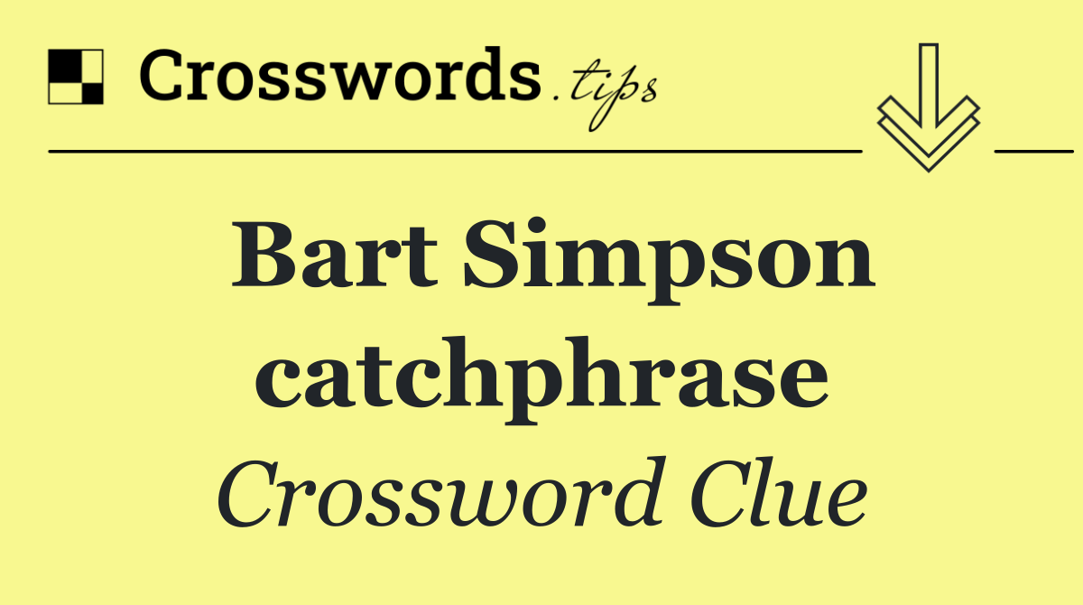 Bart Simpson catchphrase