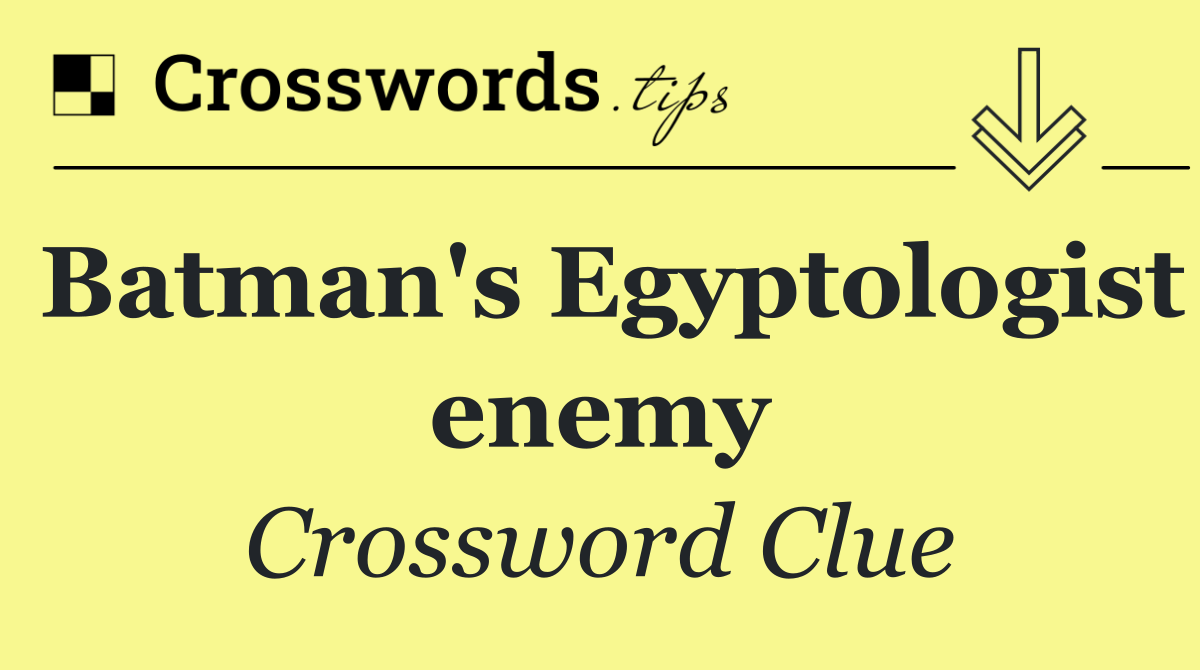 Batman's Egyptologist enemy