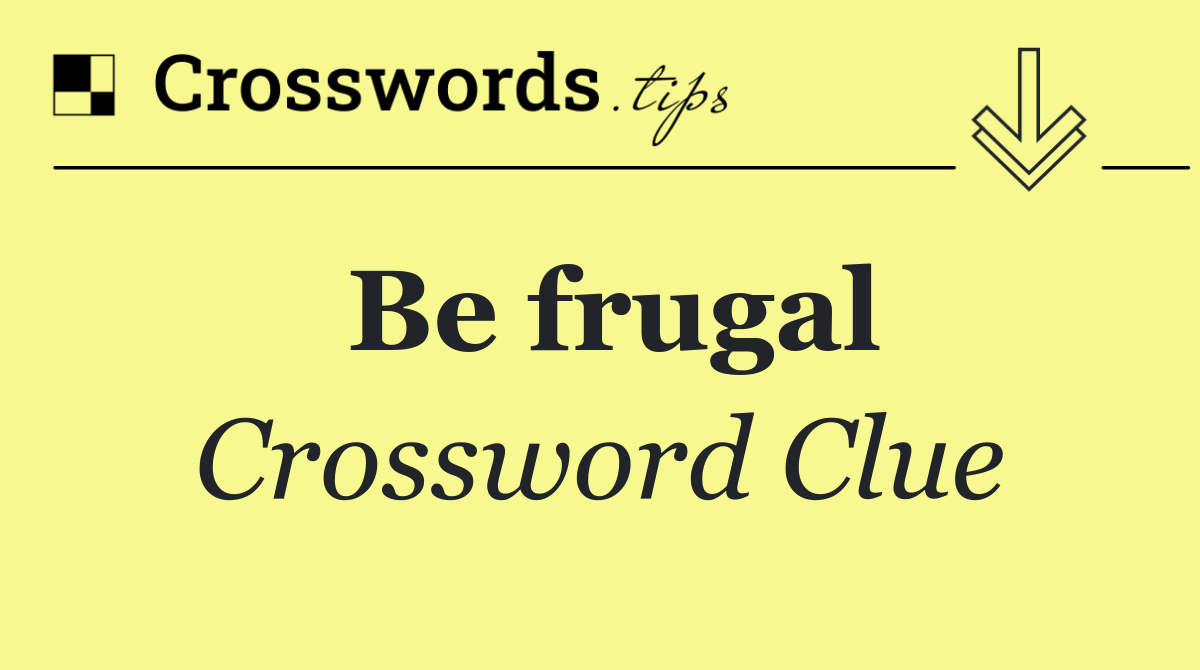 Be frugal