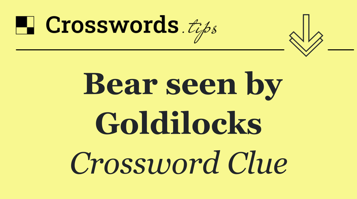 Bear seen by Goldilocks