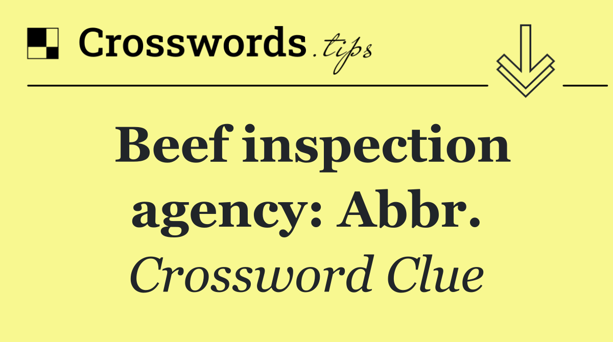 Beef inspection agency: Abbr.