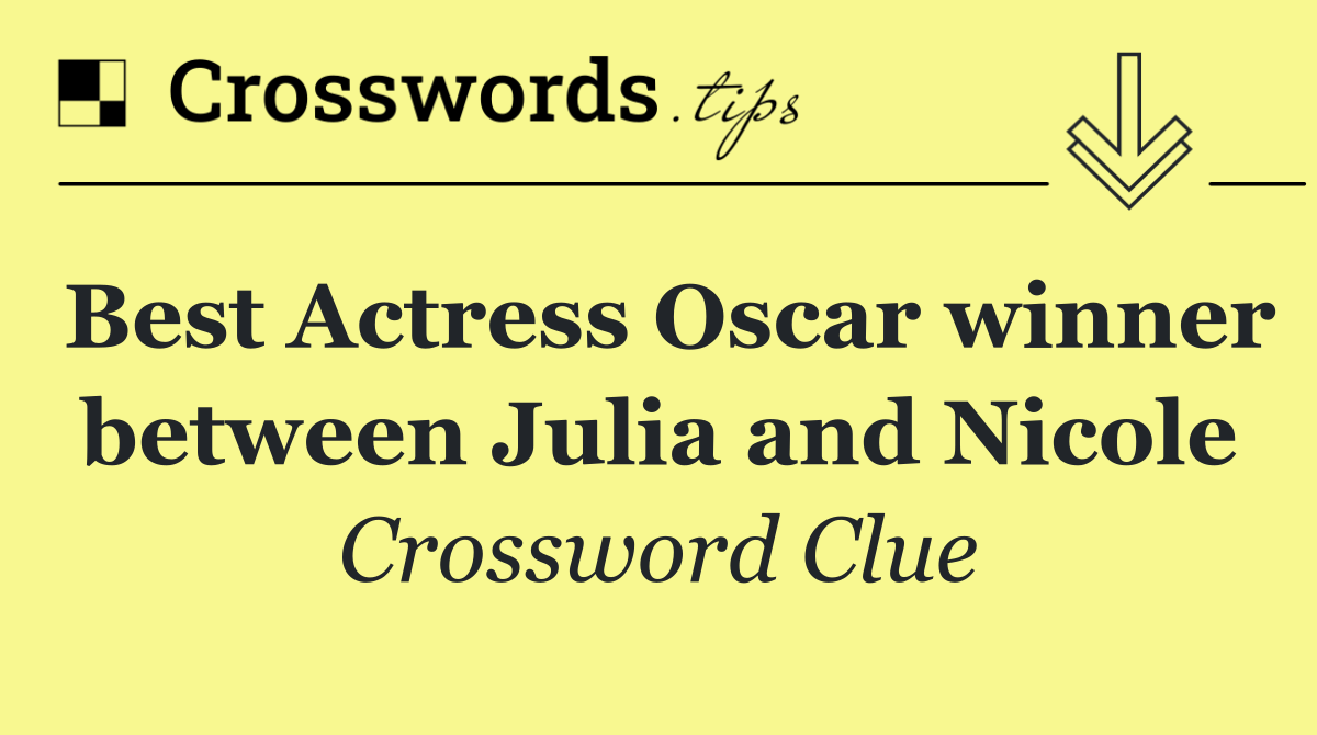 Best Actress Oscar winner between Julia and Nicole