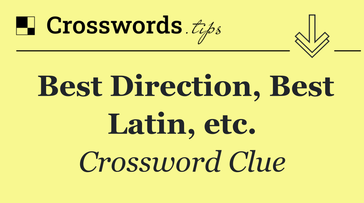 Best Direction, Best Latin, etc.