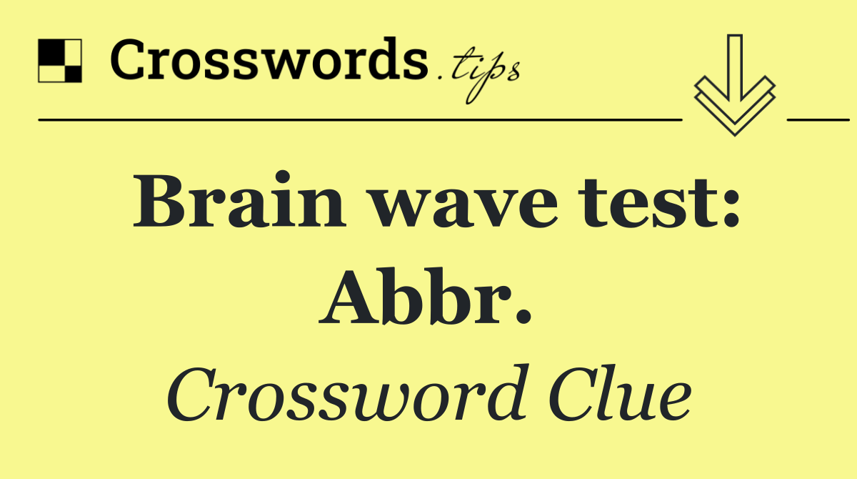 Brain wave test: Abbr.