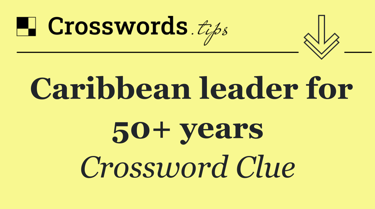 Caribbean leader for 50+ years