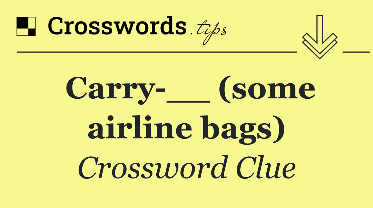 Carry __ (some airline bags)