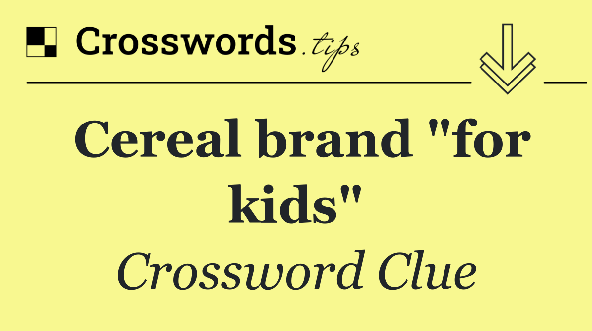 Cereal brand "for kids"