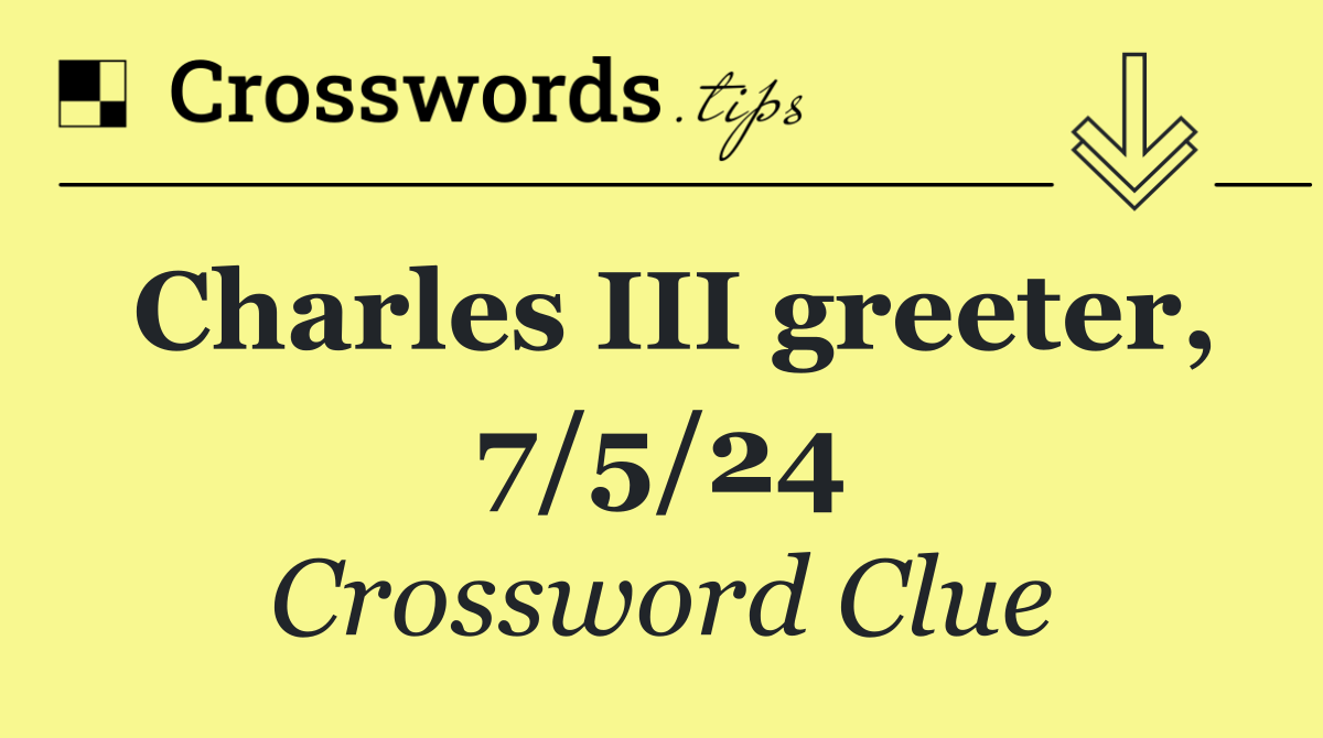 Charles III greeter, 7/5/24