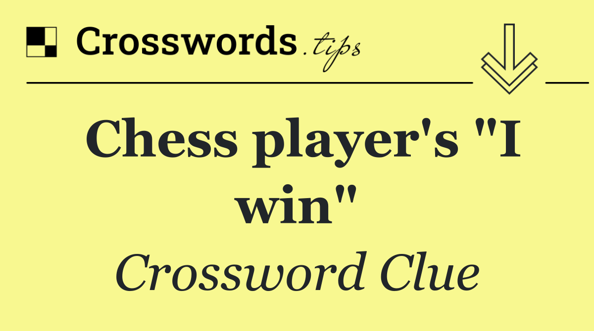 Chess player's "I win"