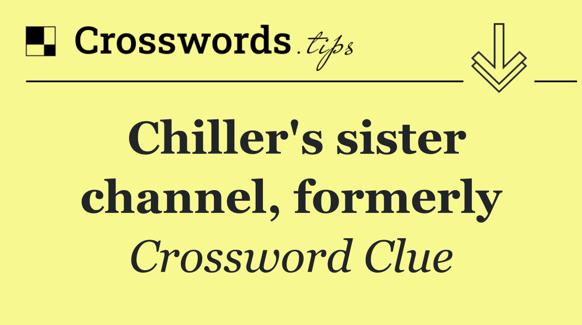 Chiller's sister channel, formerly