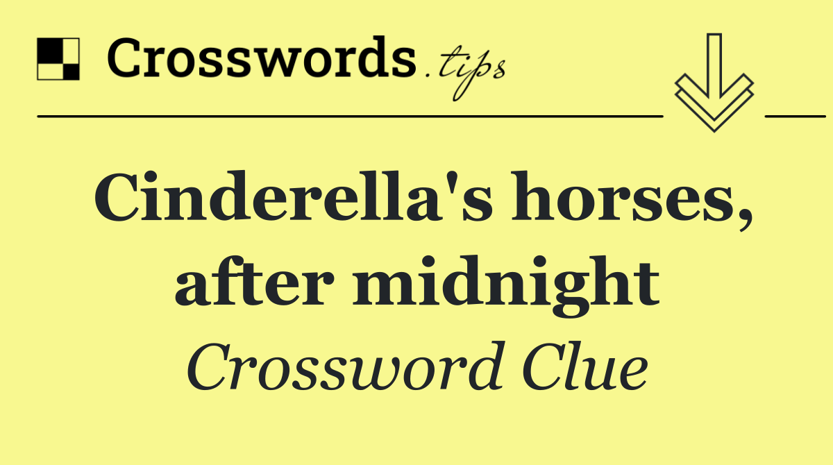 Cinderella's horses, after midnight