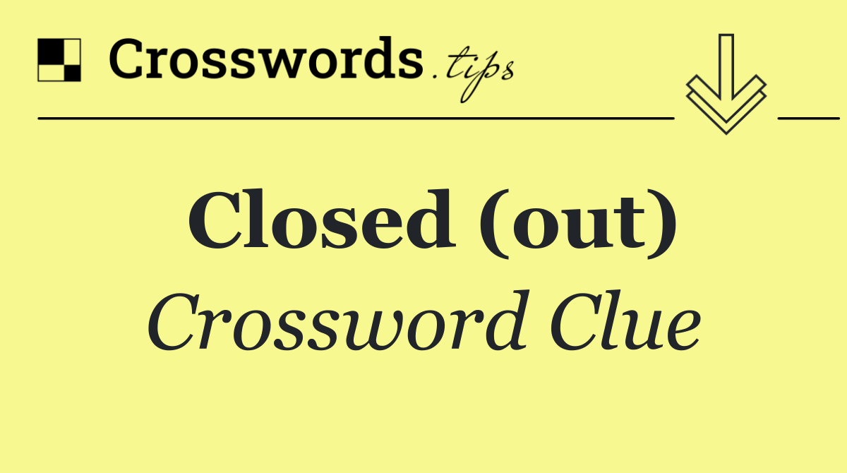 Closed (out)