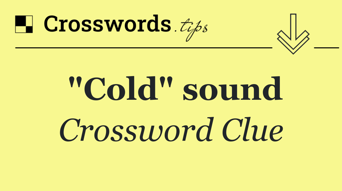 "Cold" sound