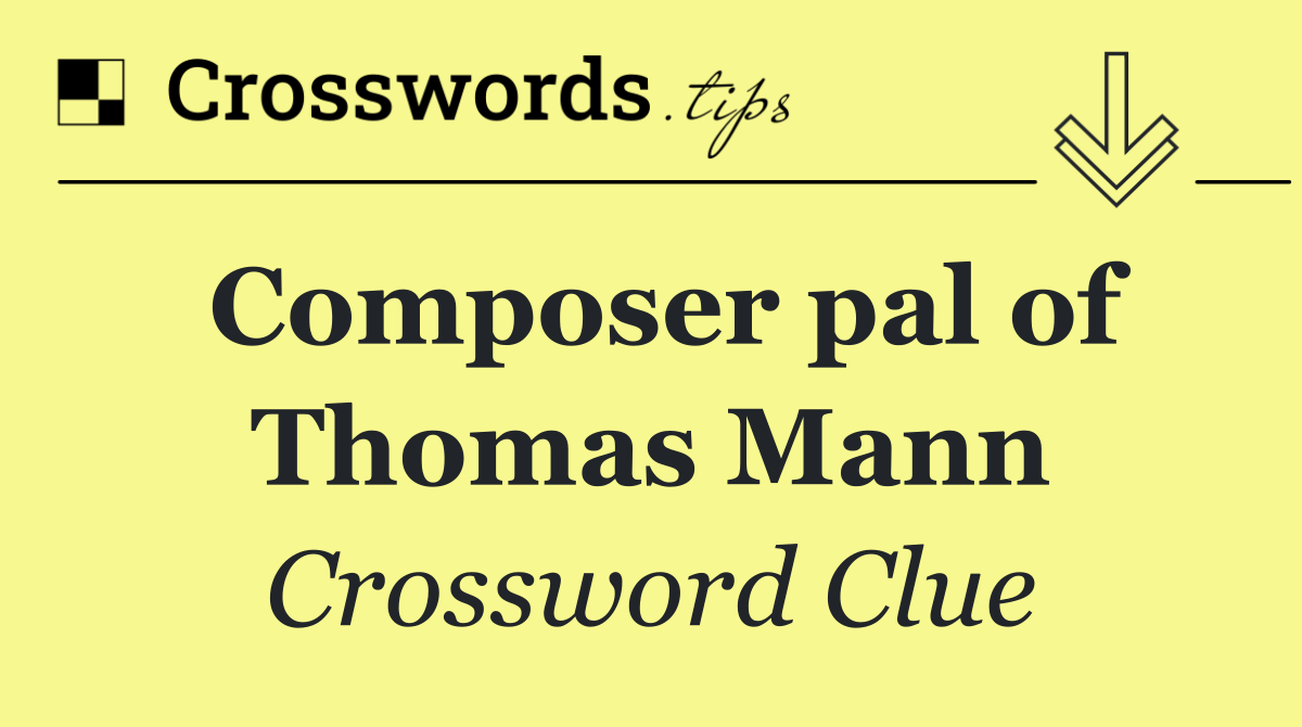 Composer pal of Thomas Mann