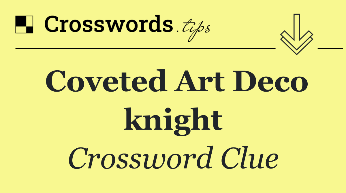 Coveted Art Deco knight