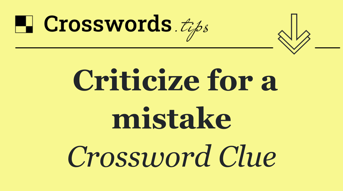 Criticize for a mistake