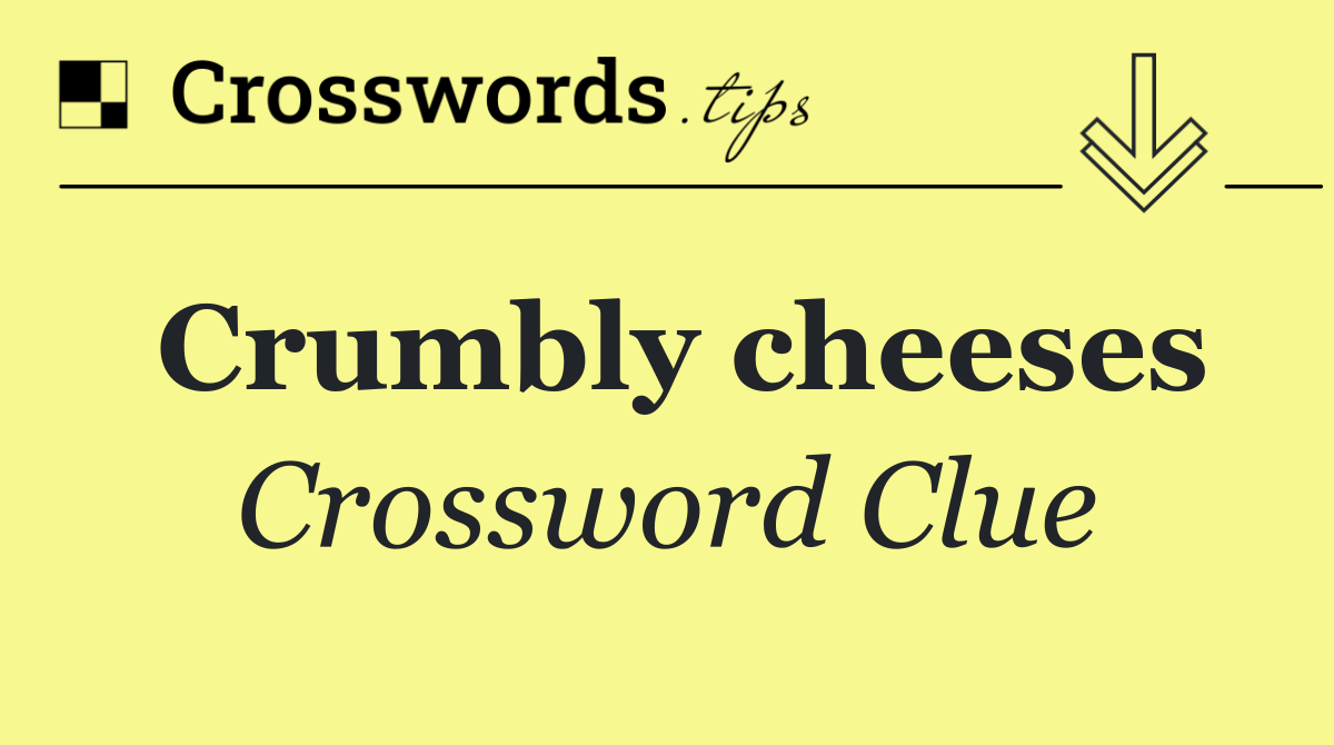 Crumbly cheeses