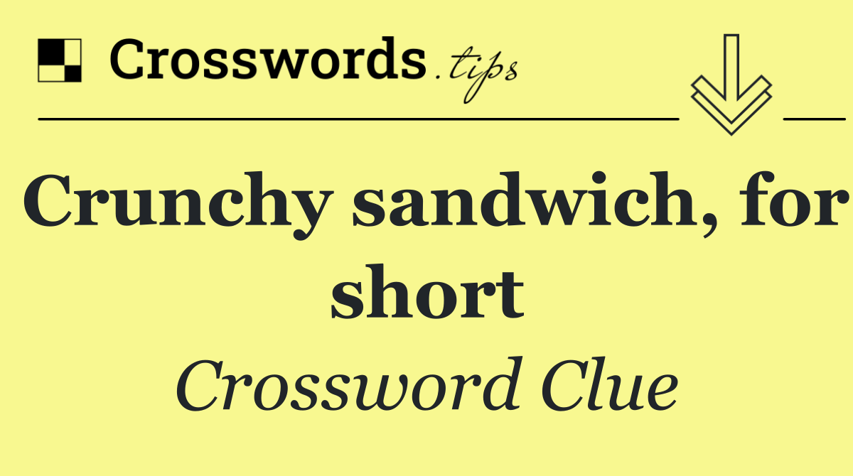 Crunchy sandwich, for short