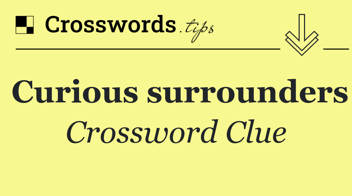 Curious surrounders