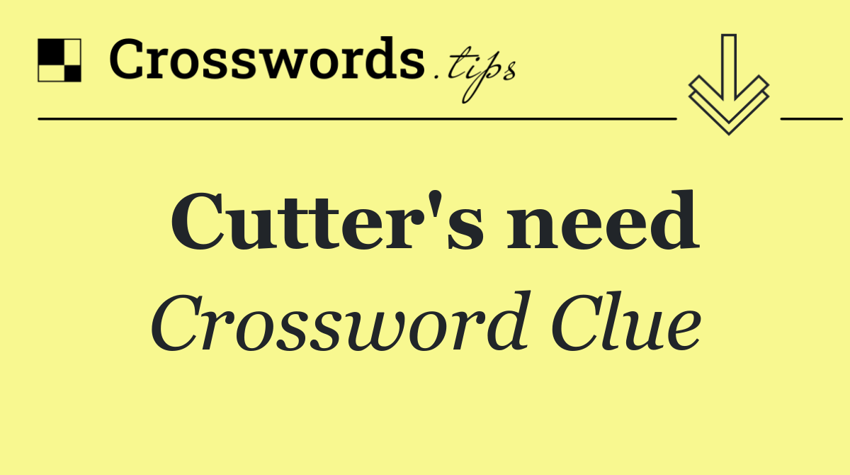 Cutter's need