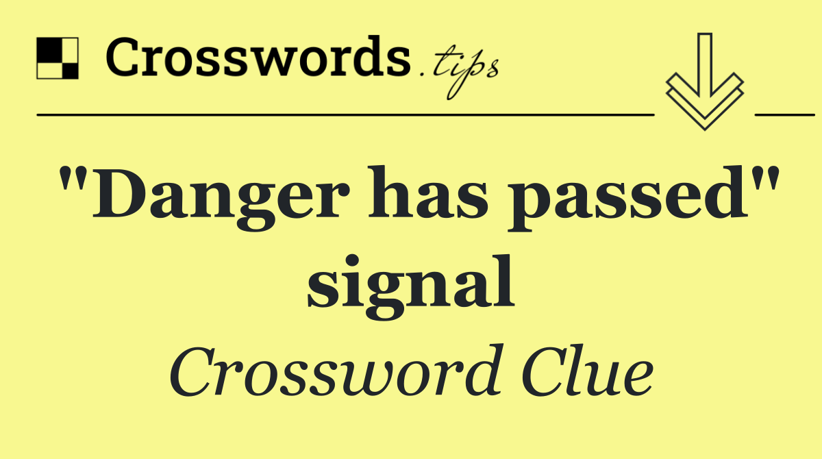 "Danger has passed" signal