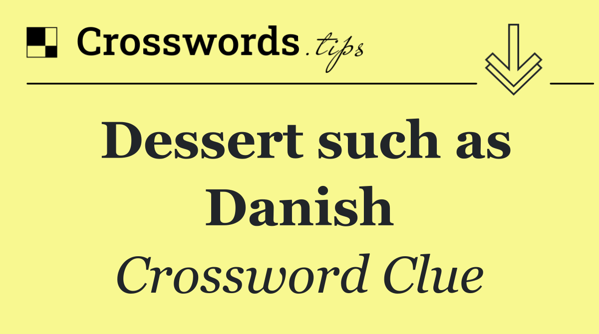 Dessert such as Danish