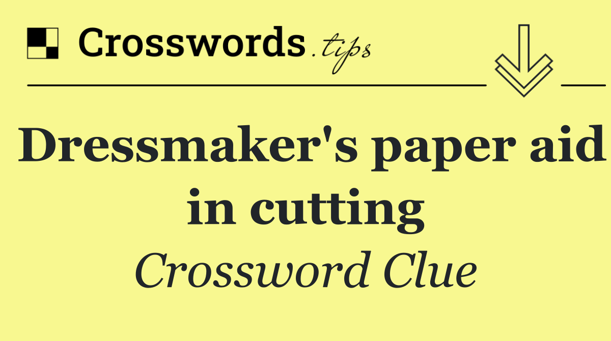 Dressmaker's paper aid in cutting