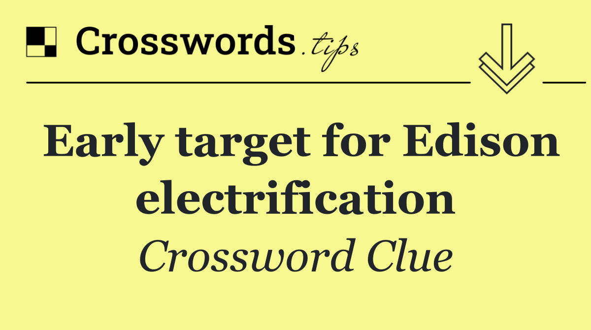 Early target for Edison electrification