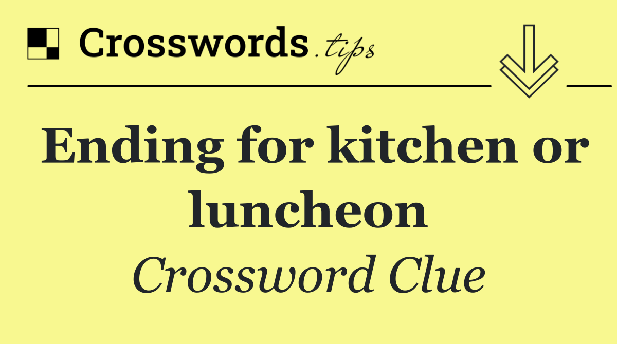 Ending for kitchen or luncheon