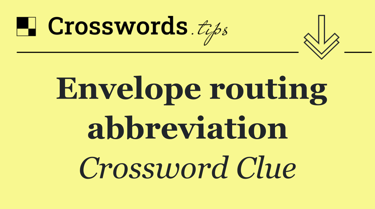 Envelope routing abbreviation