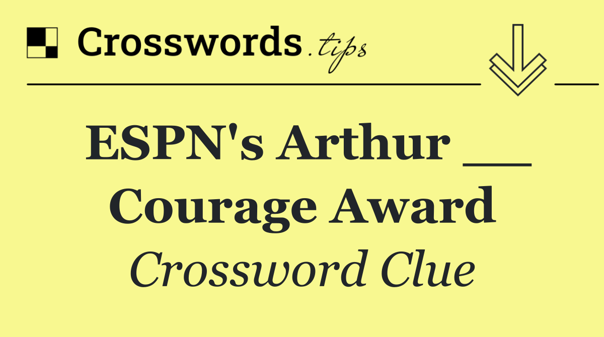 ESPN's Arthur __ Courage Award