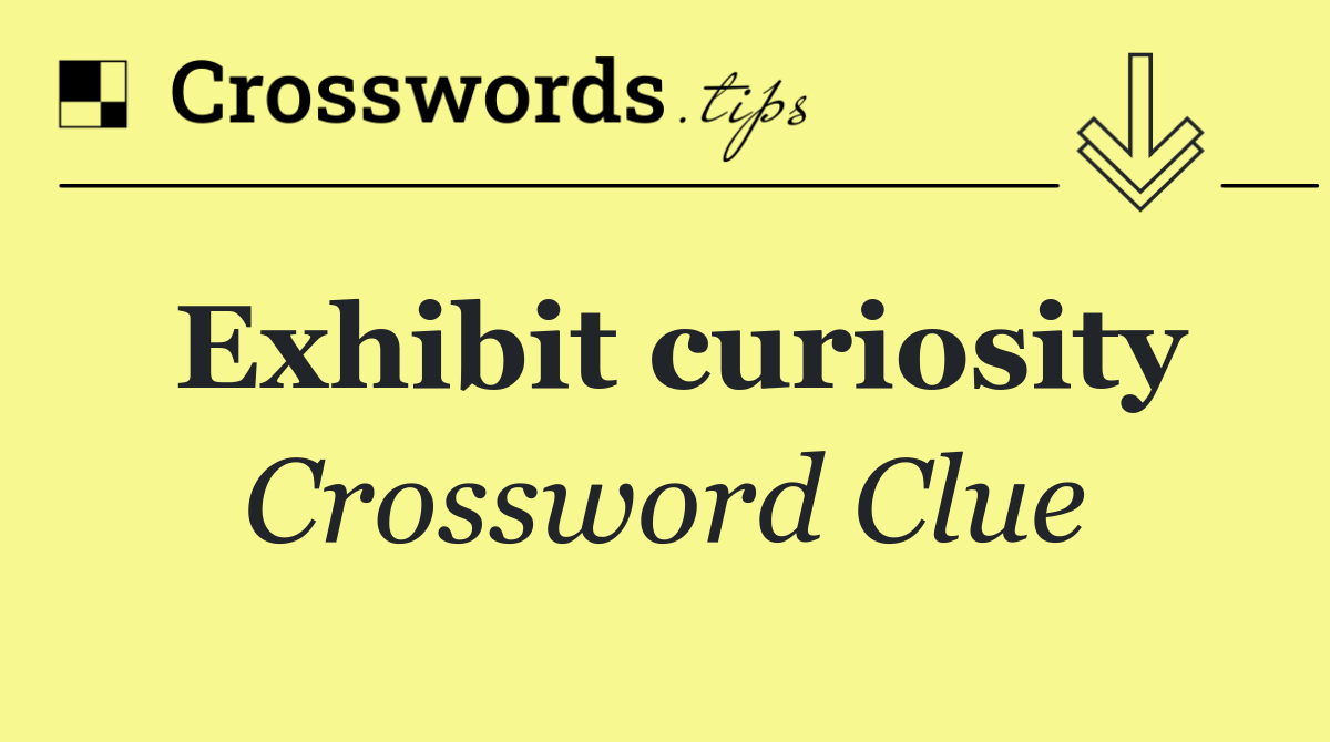 Exhibit curiosity