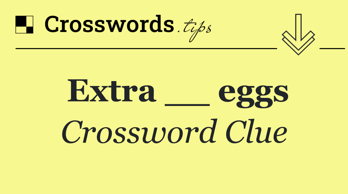 Extra __ eggs