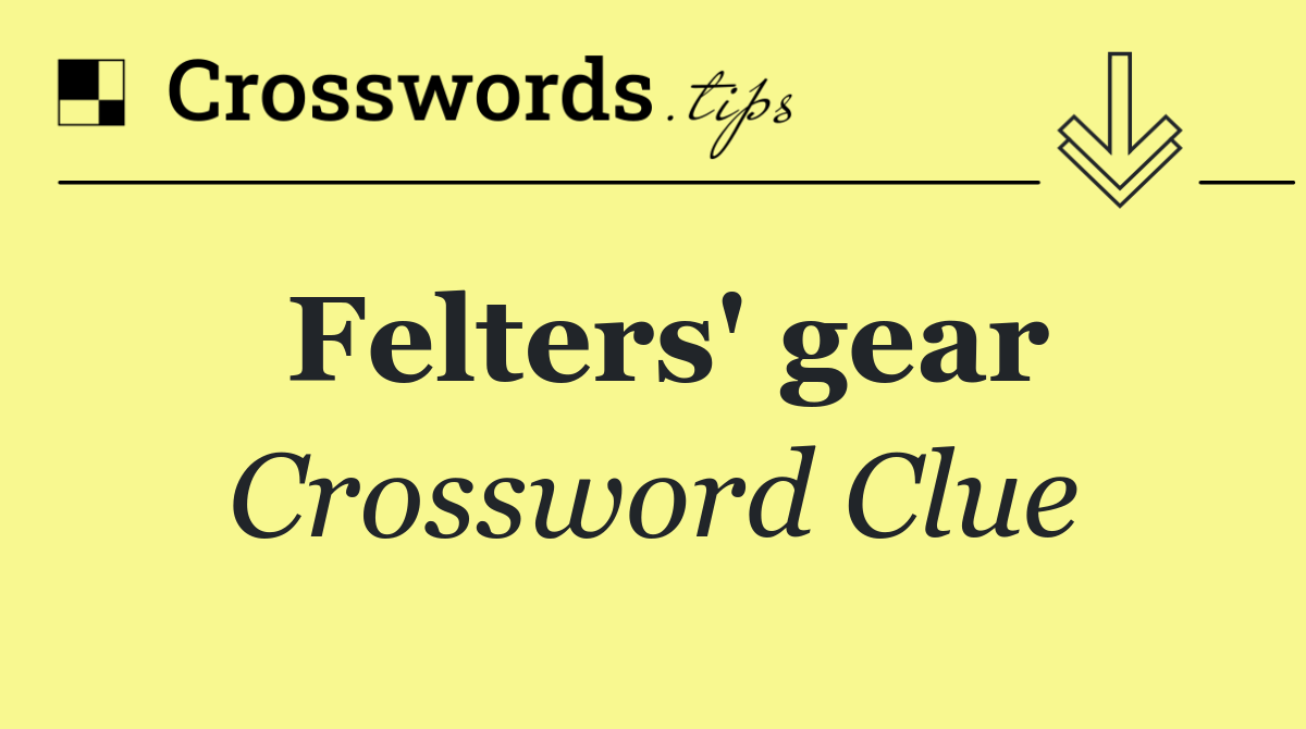 Felters' gear