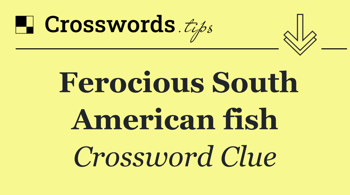 Ferocious South American fish